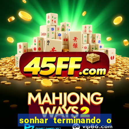 sonhar terminando o namoro jogo do bicho